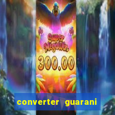 converter guarani em reais